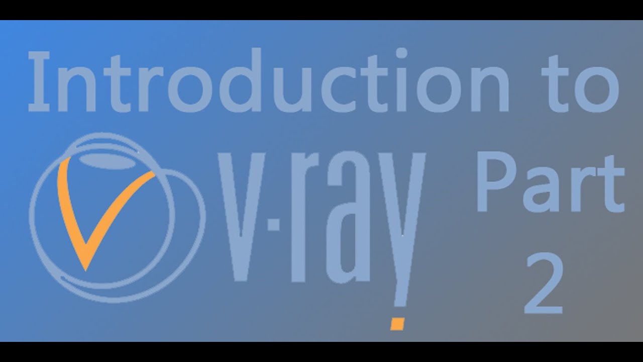 Introduction to V-ray, Location and Overview  Part 2