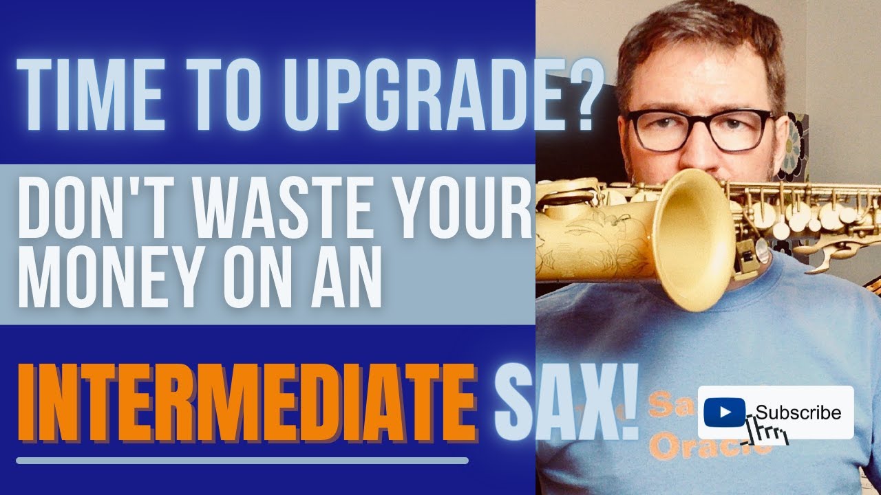 Time to Upgrade? Don't Waste Your Money On An Intermediate Sax!
