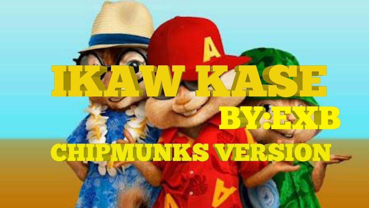 IKAW KASE BY EX-B/CHIPMUNKS VERSION