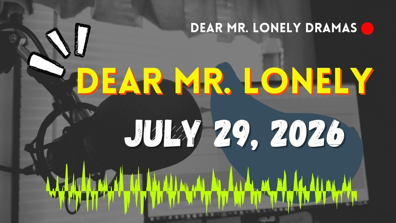 Dear Mr Lonely Dramas - JULY 29, 2026 | New Upload