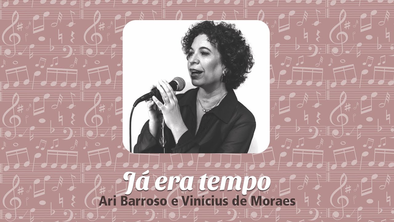 Já era tempo – Ari Barroso e Vinícius de Moraes