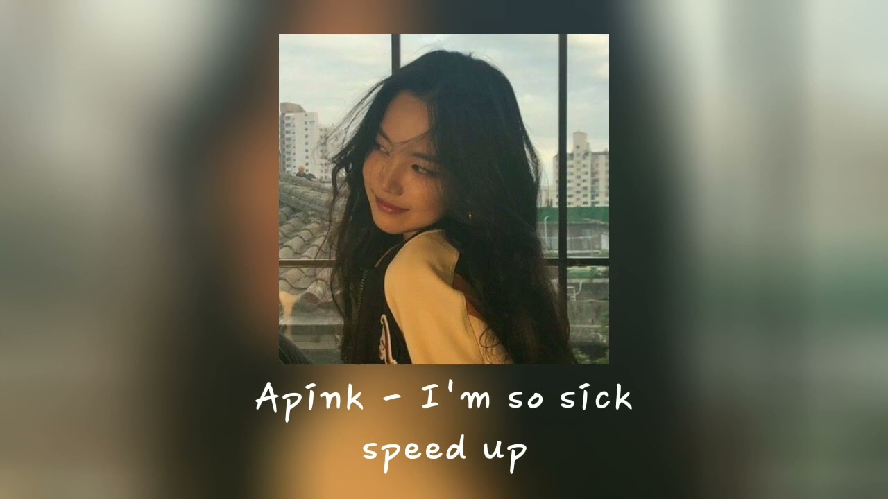 Apink i'm so sick speed up