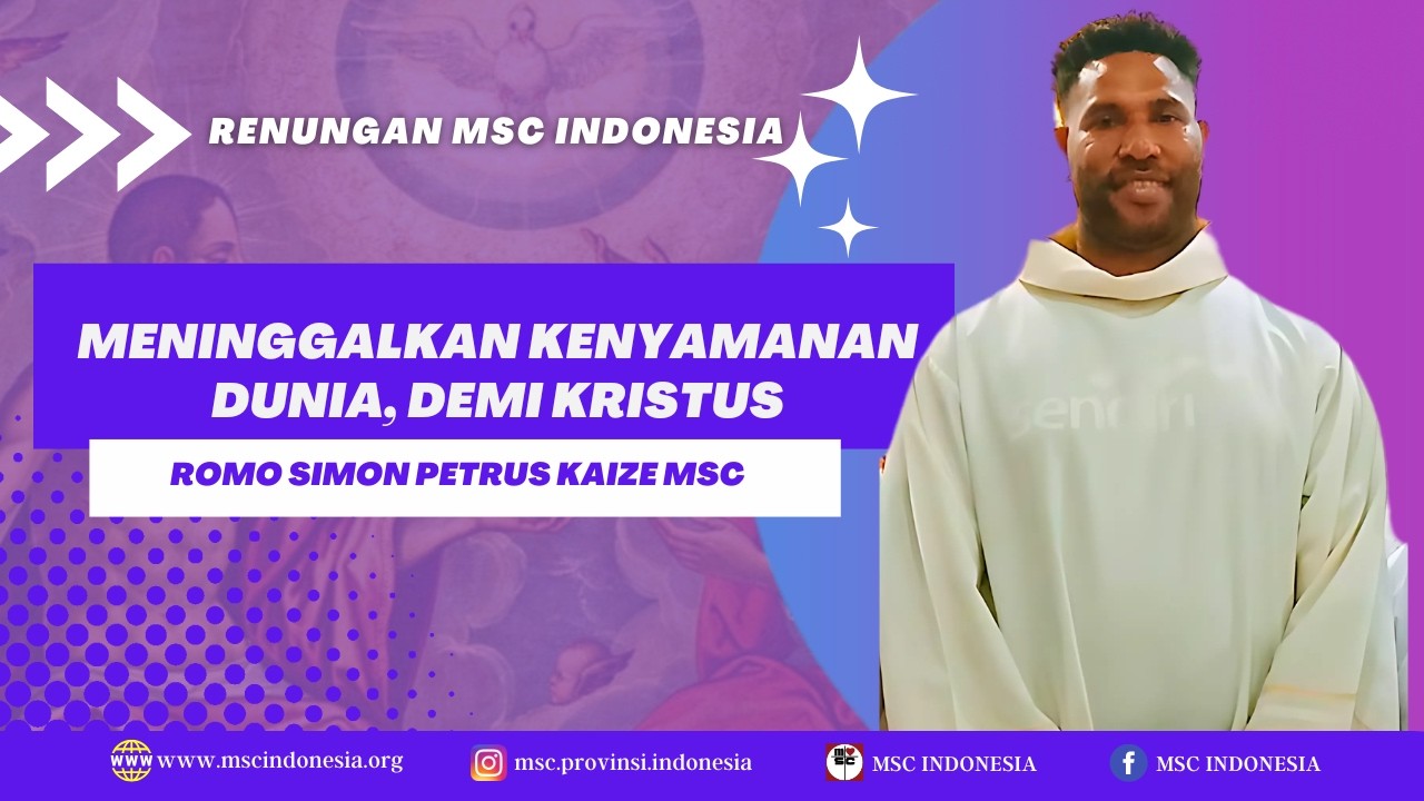 MENINGGALKAN KENYAMANAN DUNIA, DEMI KRISTUS |  RENUNGAN MSC INDONESIA