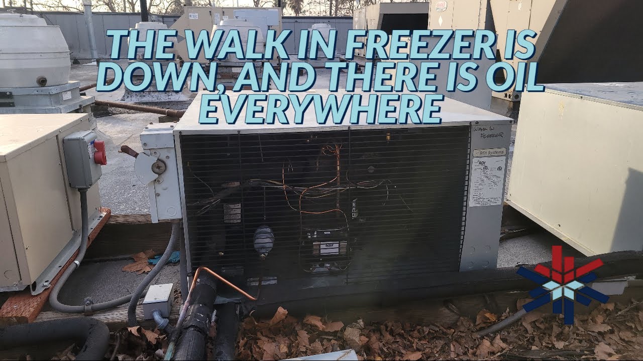 THE WALK IN FREEZER IS DOWN AND THERE IS OIL EVERYWHERE