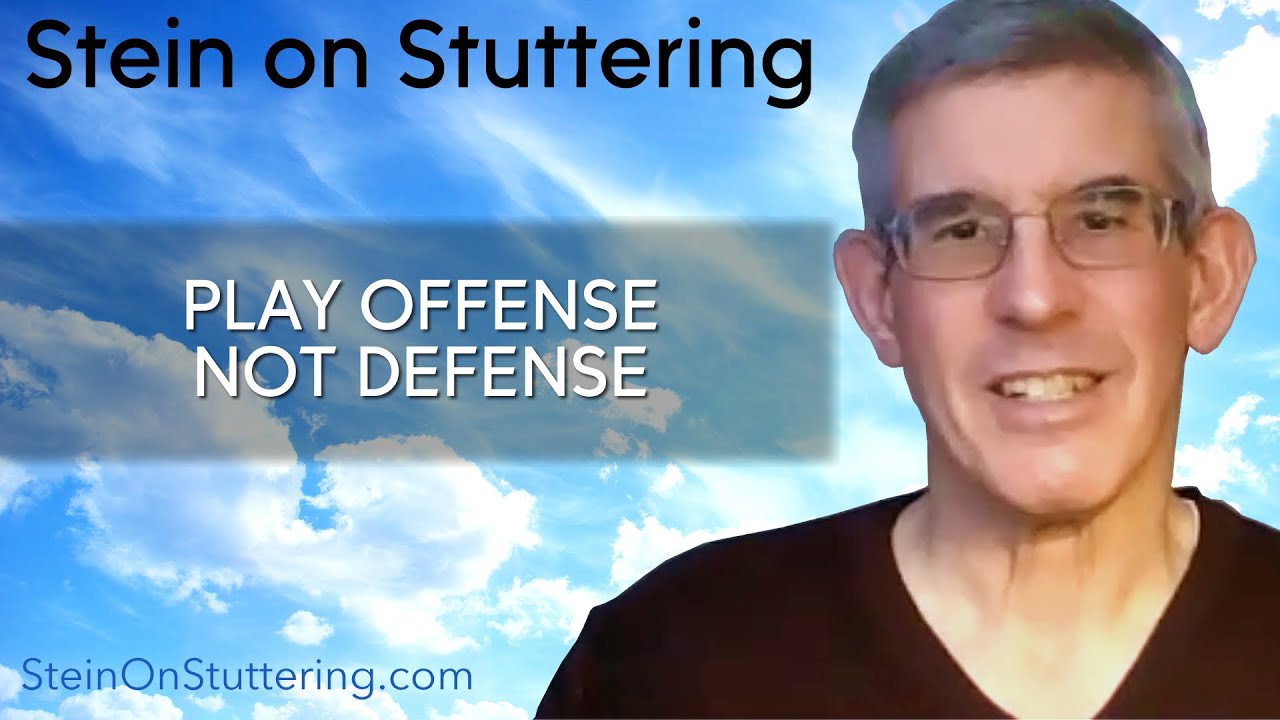 Your Stuttering: Play Offense, Not Defense