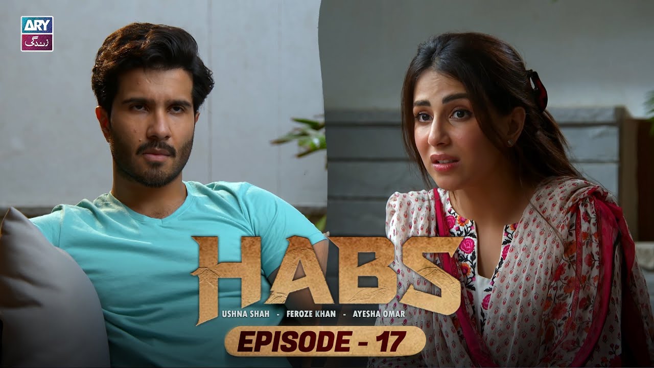 Habs Episode 17 | Ushna Shah | Feroze Khan | Ayesha Omar | ARY Zindagi Drama