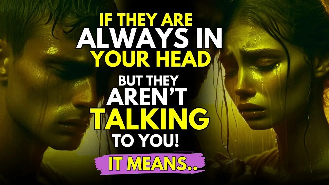 If They are ALWAYS IN YOUR HEAD But They are not TALKING to You, This is What it Means..