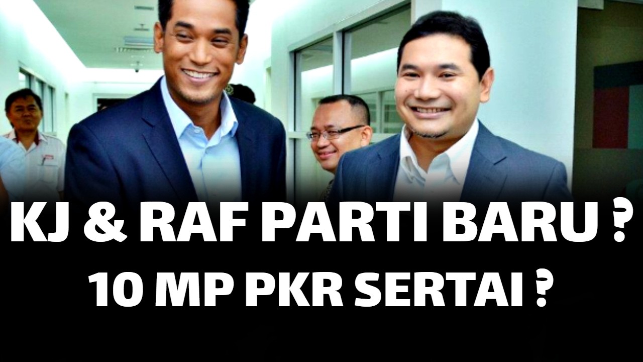 KJ & RAFIZI BUAT PARTI BARU ? 10 MP PKR MENYERTAI ?