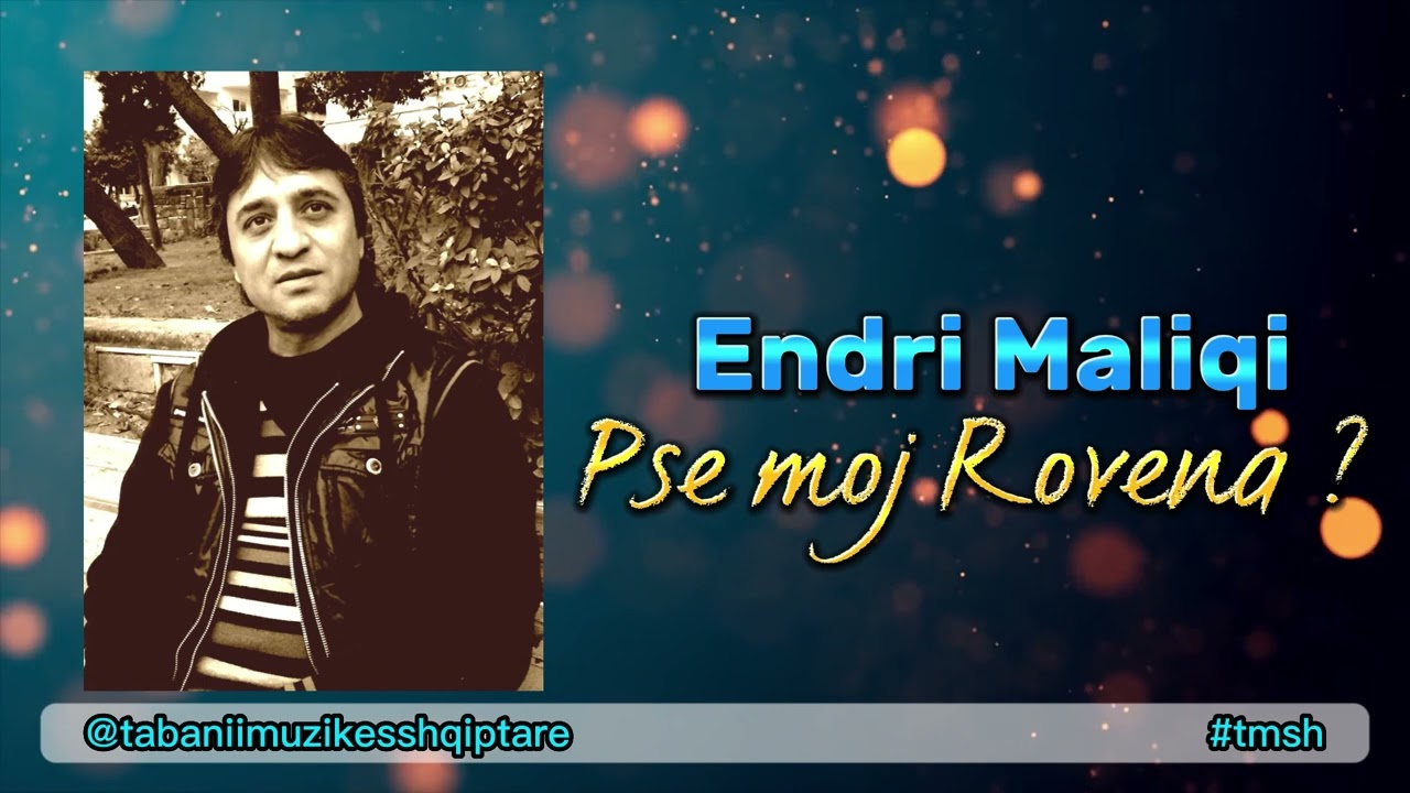 Endri Maliqi - Pse Moj Rovena ( version origjinal)