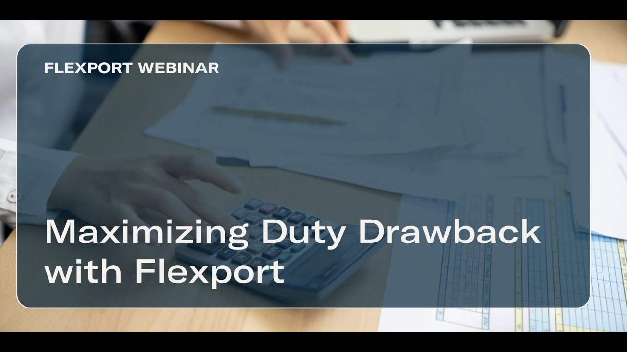 Maximizing Duty Drawback with Flexport