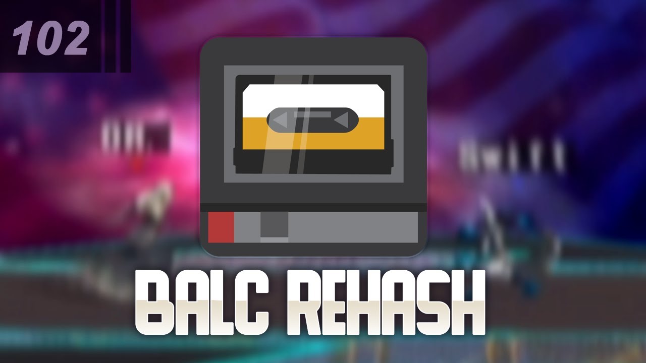 Balc Rehash - Week 102