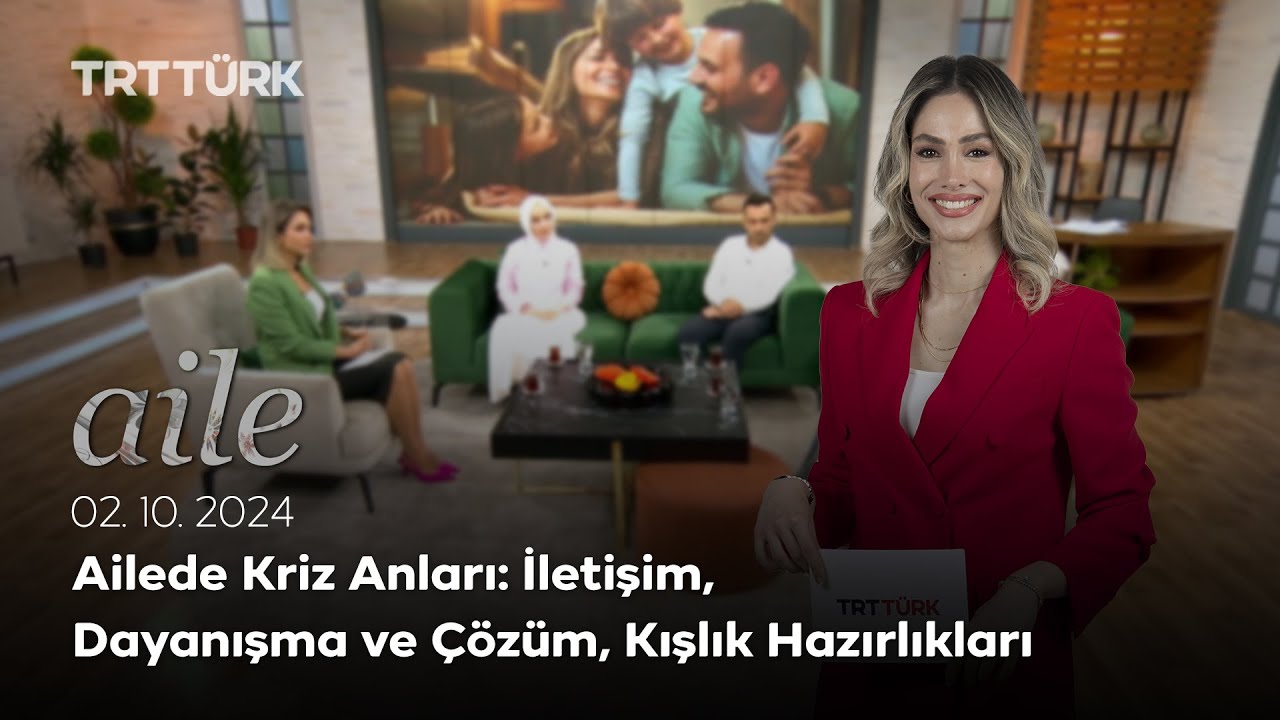 Ailede Kriz Anları: İletişim, Dayanışma ve Çözüm, Kışlık Hazırlıkları | Aile- 02.10. 2024