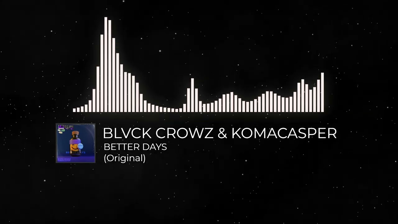 BLVCK CROWZ & KOMACASPER - BETTER DAYS (ORIGINAL)