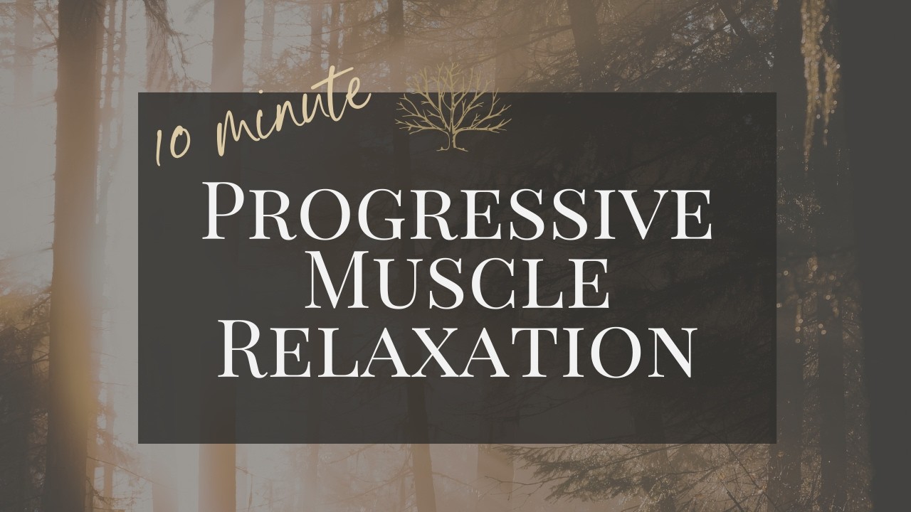 10 Minute Progressive Muscle Relaxation (for stress, tension and anxiety)