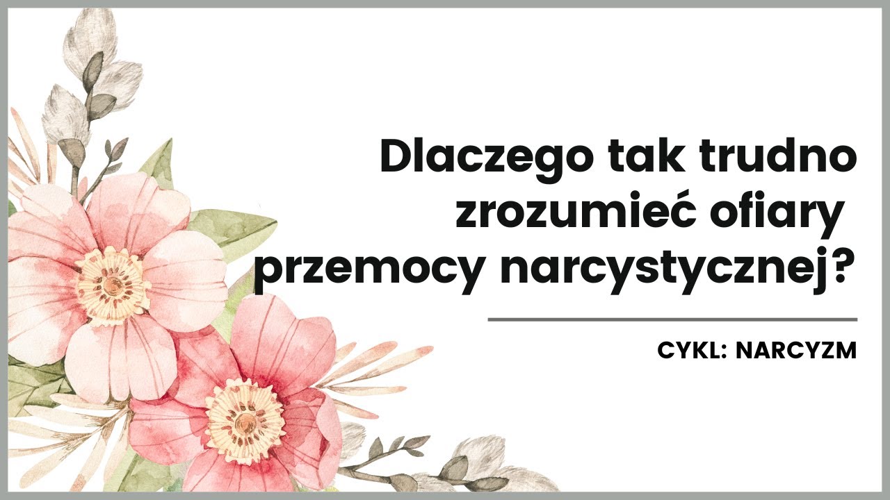Dlaczego tak trudno zrozumieć ofiary przemocy narcystycznej?