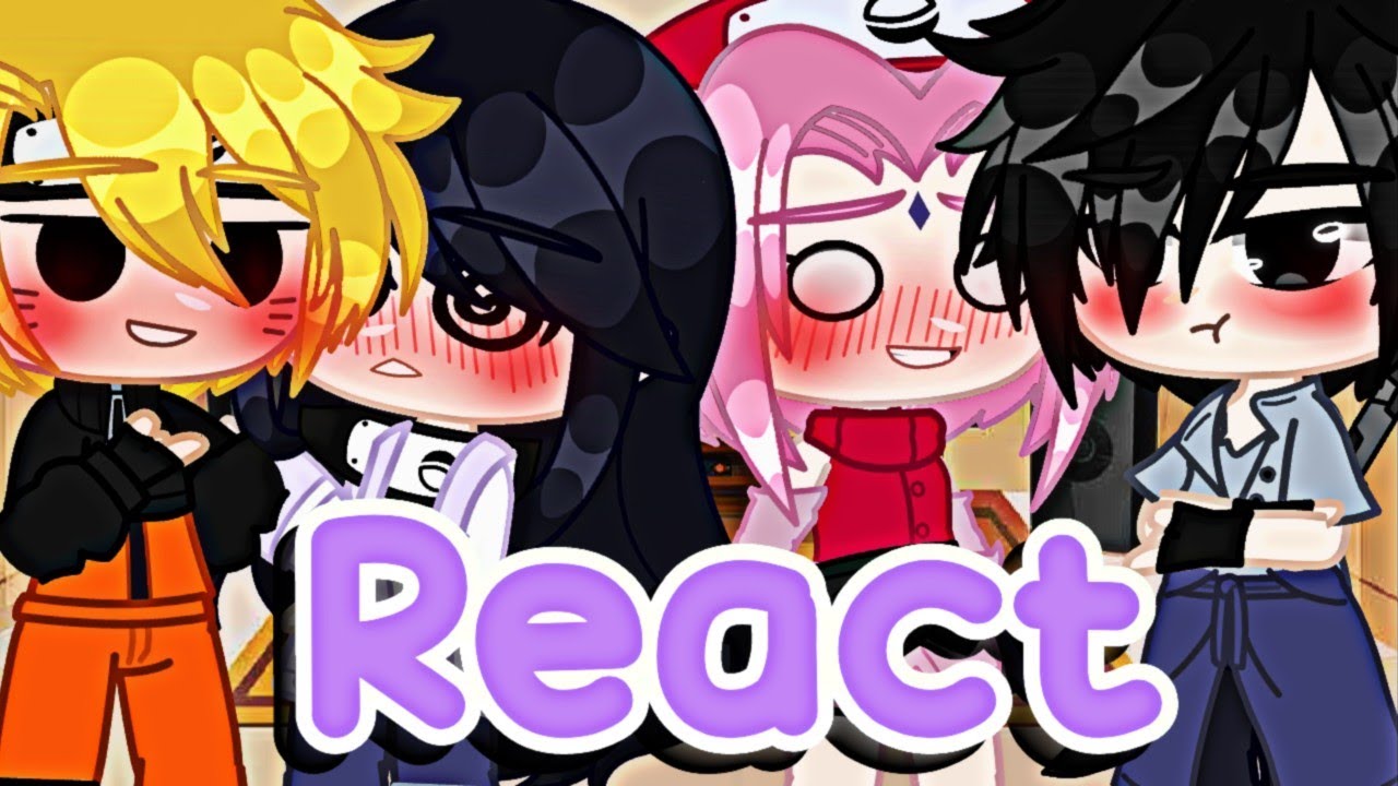 [NARUHINA & SASUSAKU REACT!]•GACHA CLUB•💗
