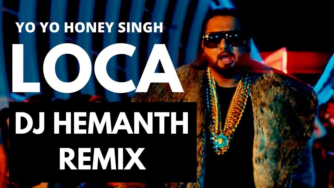 Yo Yo Honey Singh : LOCA REMIX - DJ HEMANTH REMIX | New song 2020