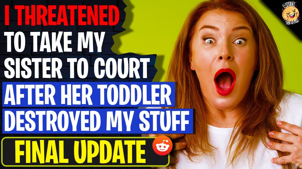 I THREATENED To Take My Sister To Court After Her Toddler Destroyed My Stuff | Reading Reddit