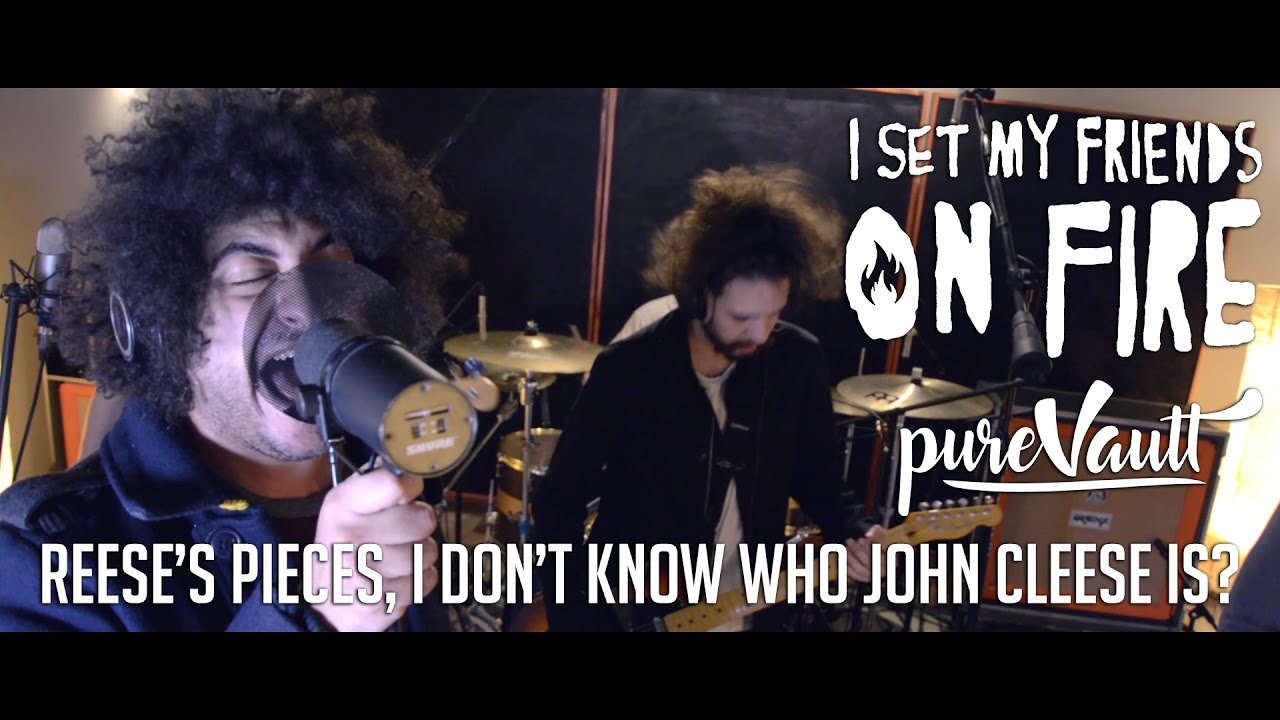 Reese's Pieces, I Don't Know Who John Cleese Is? (Live @ PureVault) - I Set My Friends On Fire