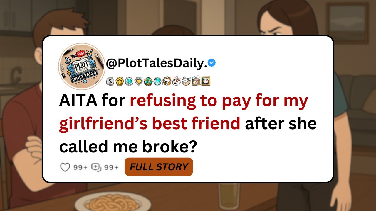 AITA for refusing to pay for my girlfriend&rsquo;s best friend after she called me broke? | Reddit Stories