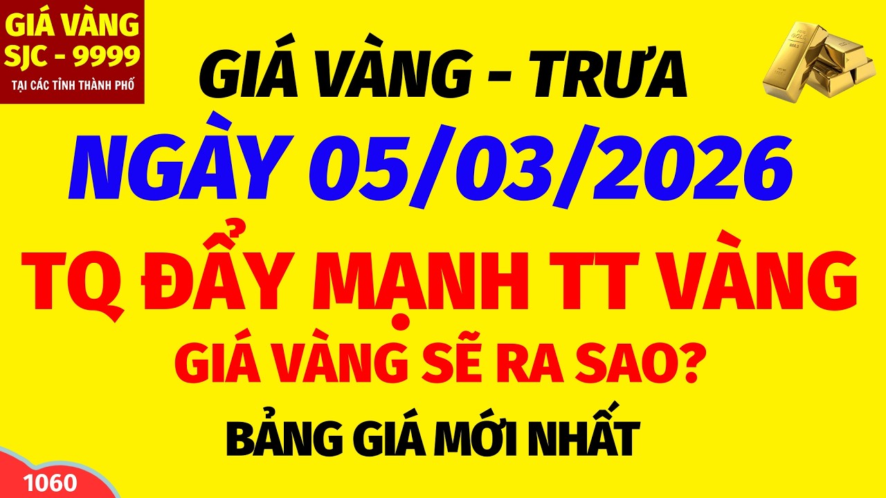 Gi&aacute; v&agrave;ng h&ocirc;m nay 9999 TRƯA ng&agrave;y 5 th&aacute;ng 3 năm 2026- GI&Aacute; V&Agrave;NG NHẪN 9999- Bảng gi&aacute; v&agrave;ng sjc, 24k 18k