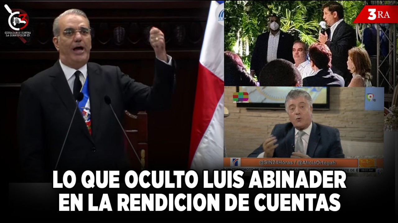 Lo que Oculto Luis Abinader en la Rendición de Cuentas, 3ra. Parte.