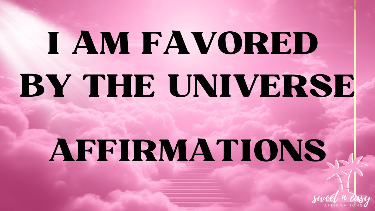 I Am Favored by the Universe Affirmations