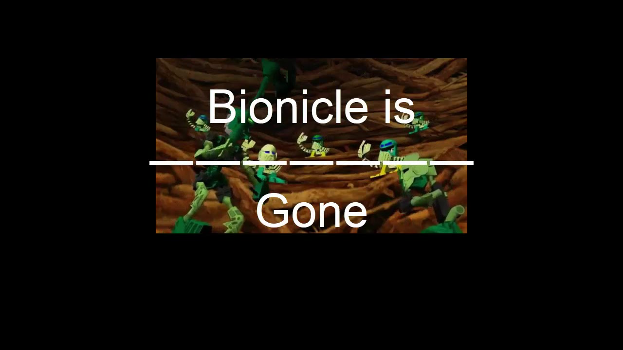 Bionicle is gone