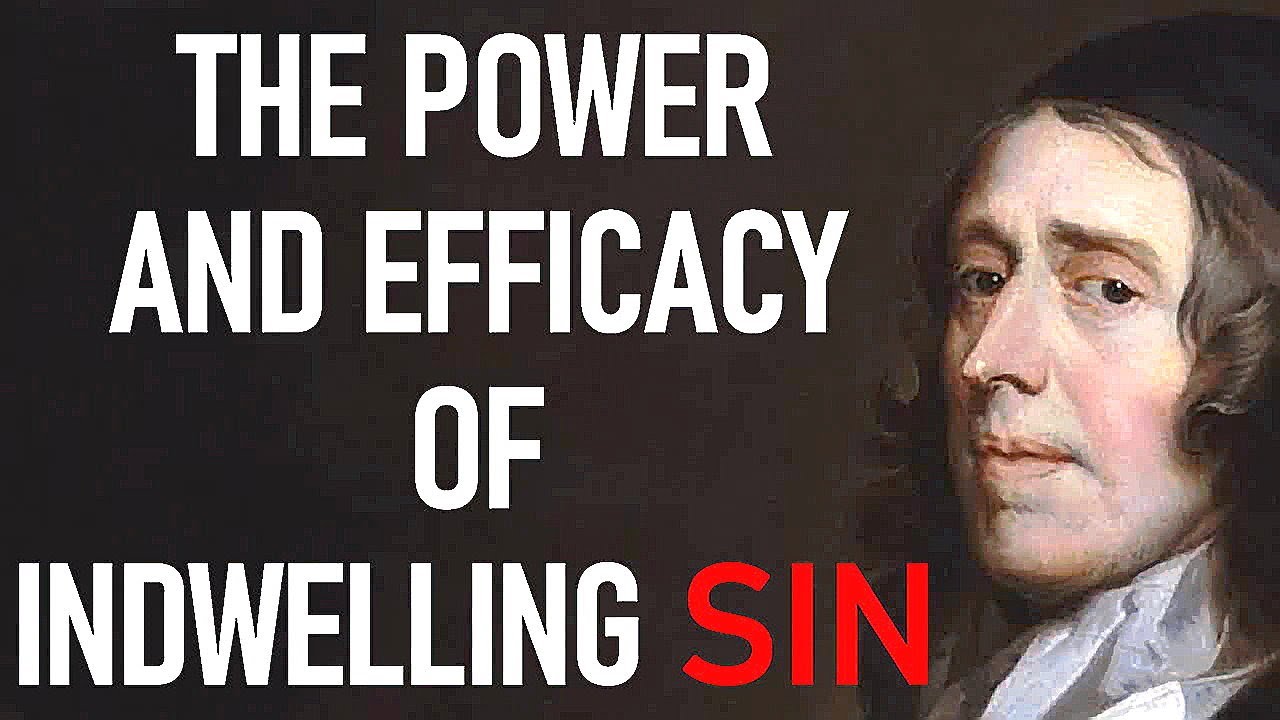 The Power and Efficacy of Indwelling Sin (ch 9) - John Owen