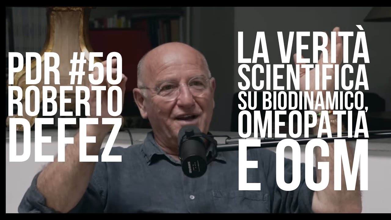 PDR #50 ROBERTO DEFEZ la verit&agrave; scientifica su biodinamico, Ogm e omeopatia