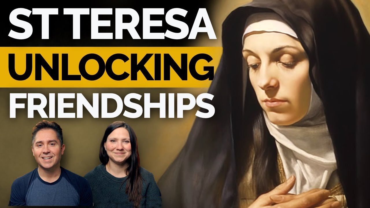 St Teresa of Avila: Unveiling The Treasure of True Friendship