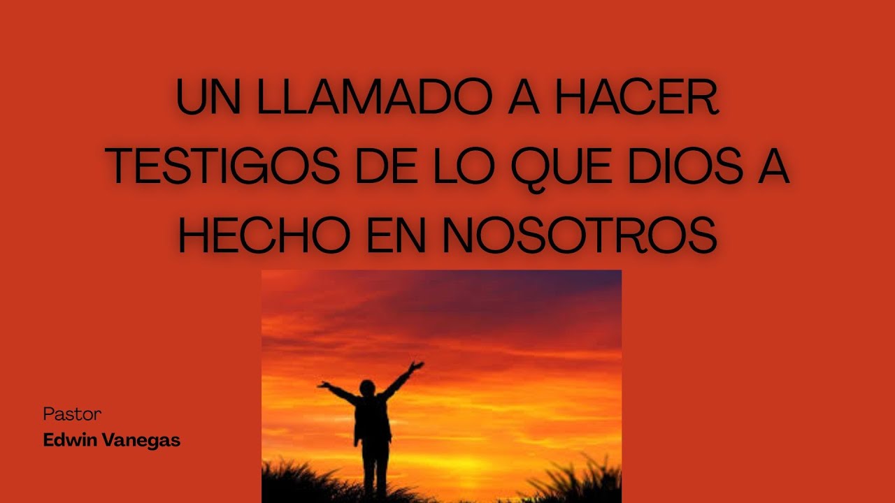 Un llamado a hacer testigos de lo que Dios a hecho en nosotros