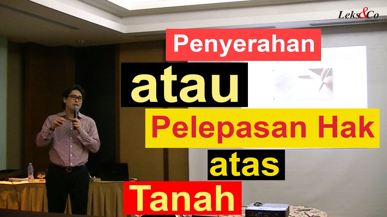 Hukum Pertanahan - Penyerahan atau Pelepasan Hak atas Tanah