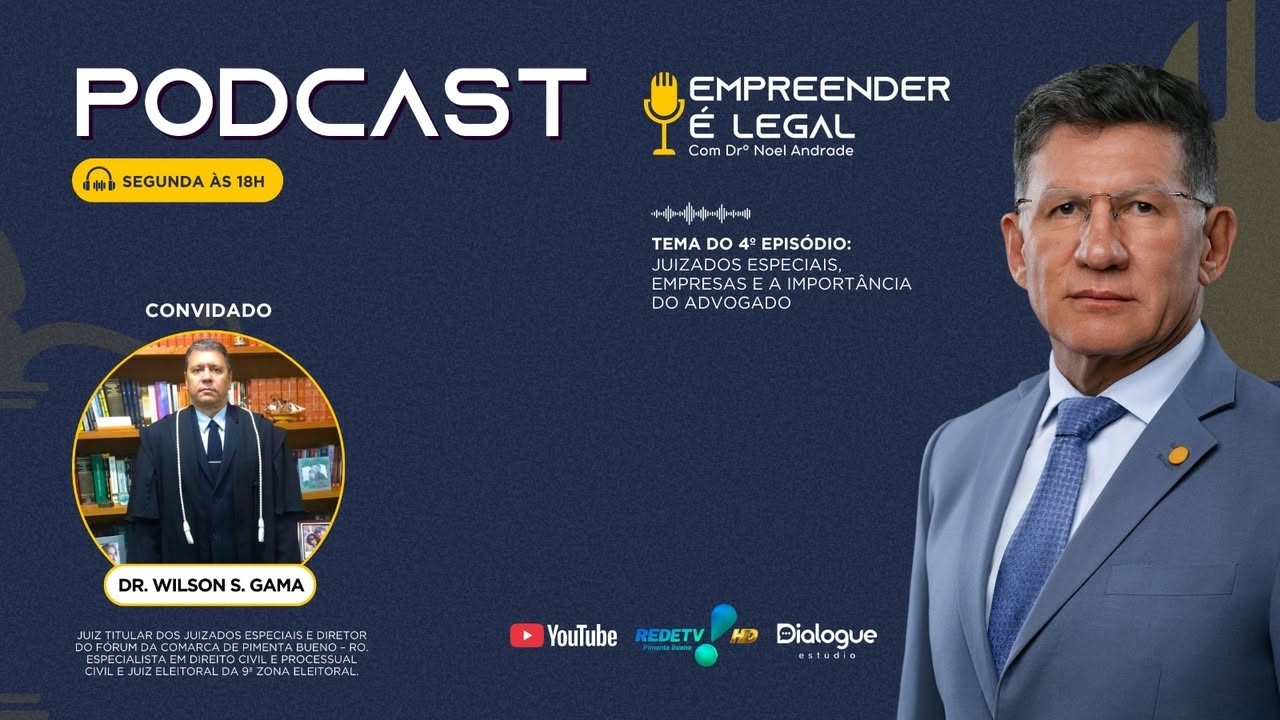 JUIZADOS ESPECIAS, EMPRESAS E A IMPORTÂNCIA DO ADVOGADO - Empreender é Legal com Drº Noel Andrade