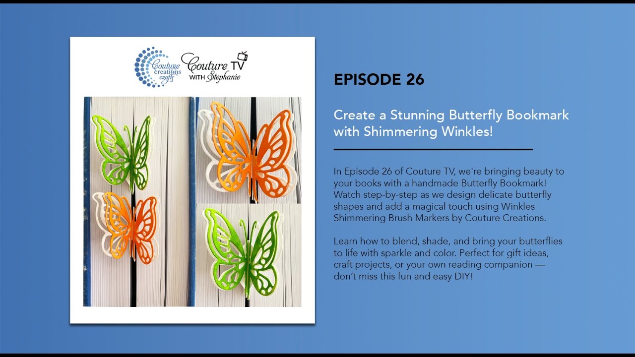 Episode 26 Couture TV - Create a Stunning Butterfly Bookmark with Shimmering Winkles!