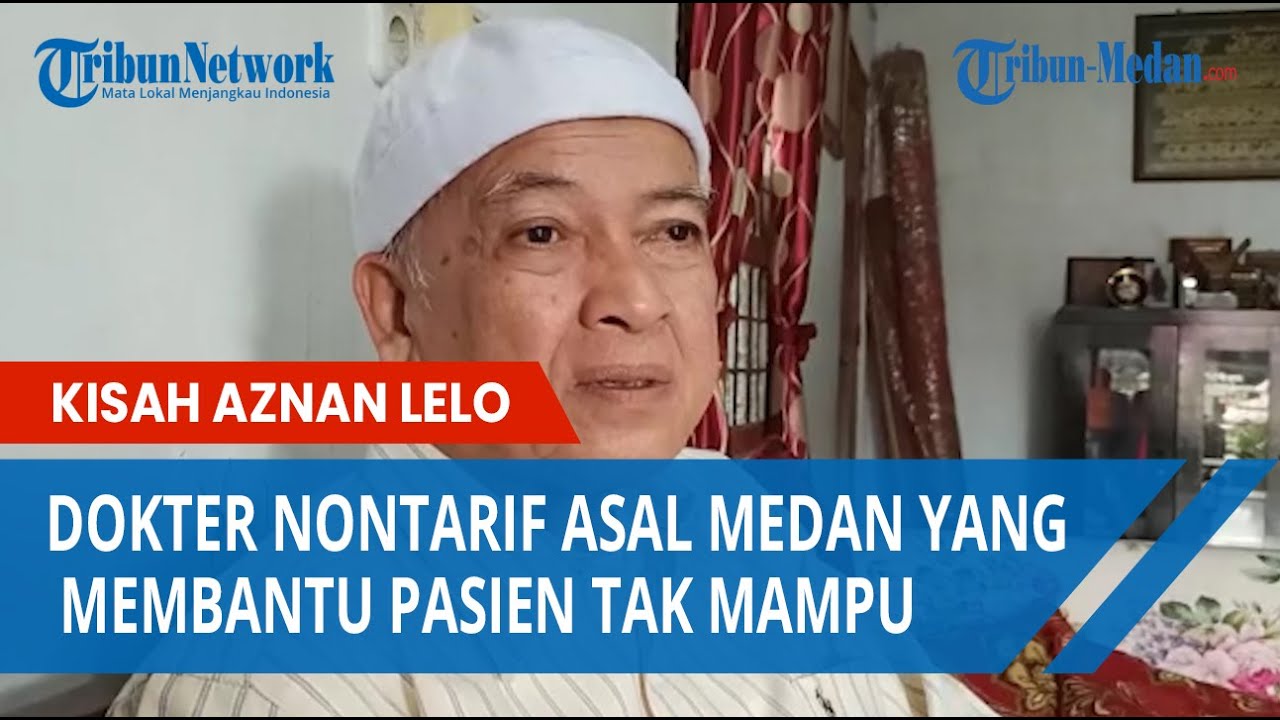 Kisah Aznan Lelo, Dokter Asal Medan Yang Membantu Pasien Tak Mampu