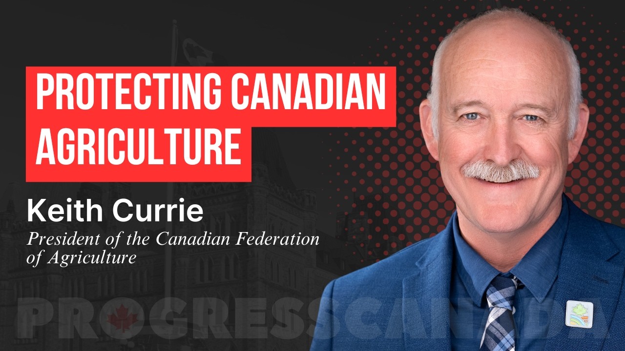 Protecting Canadian Agriculture with CFA President Keith Currie
