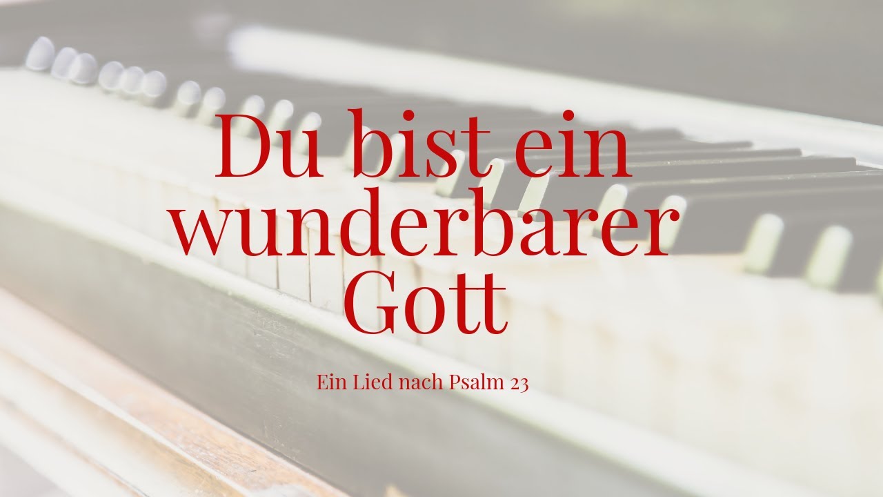 Lied: Du bist ein wunderbarer Gott I Ein Song zu Psalm 23