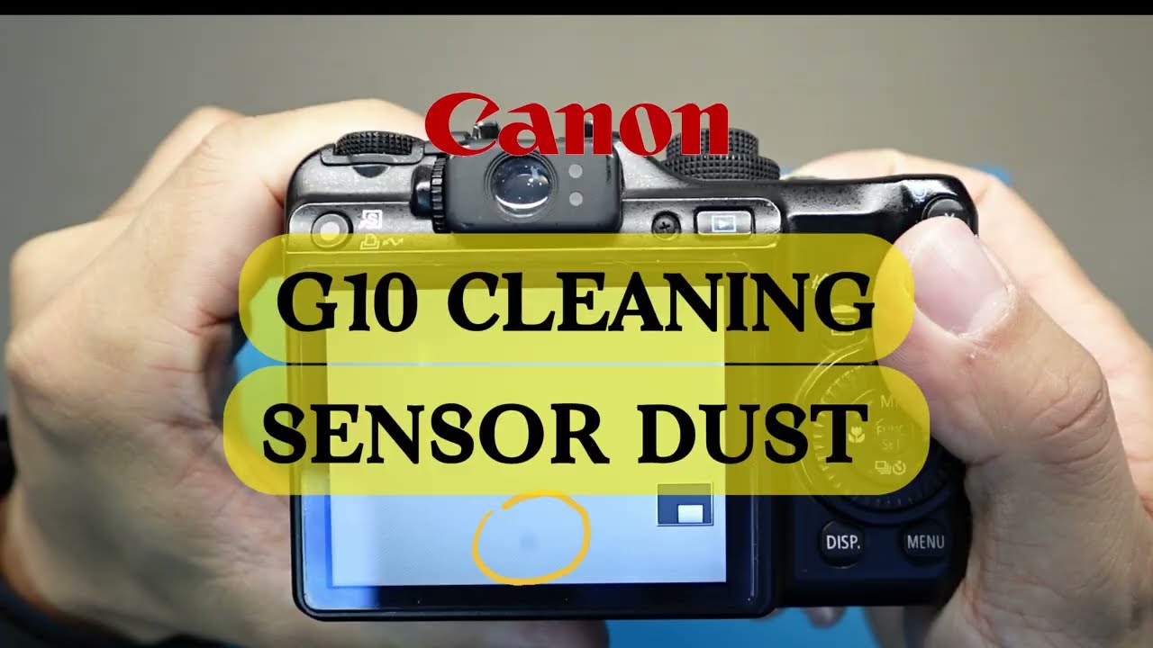 HOW TO CLEAN CANON G10 CAMPACT CAMERA SENSOR DUST