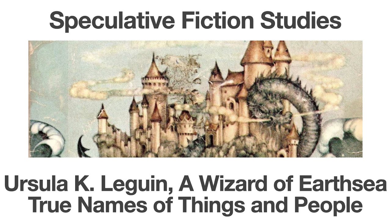 Ursula K Leguin, A Wizard of Earthsea | True Names of Things | Speculative Fiction Studies