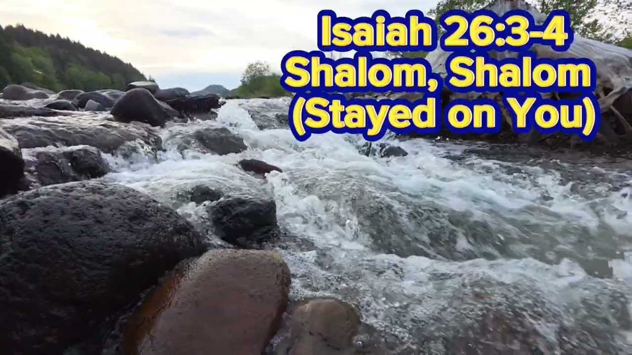Isaiah 26:3-4.. Shalom, Shalom (Stayed on You)