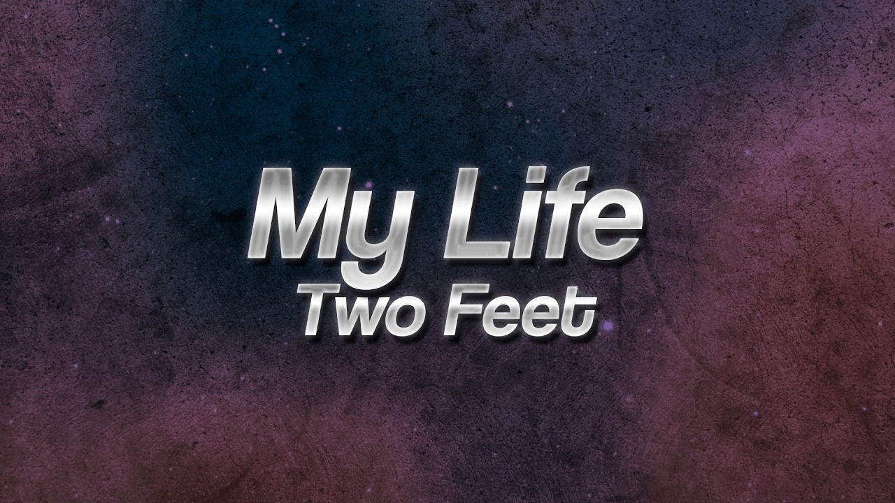 Two Feet - My Life 💔 (lyrics)