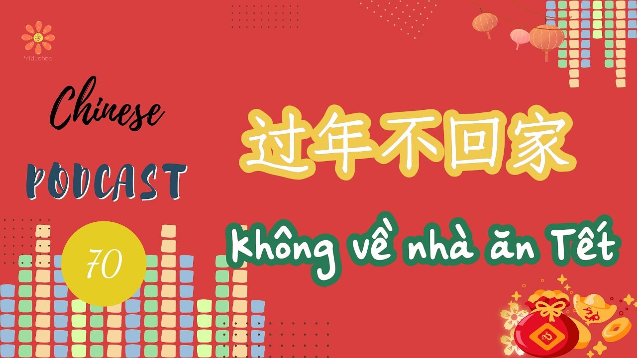 [Chinese Podcast] 70- Không về nhà ăn Tết -Luyện nghe tiếng Trung
