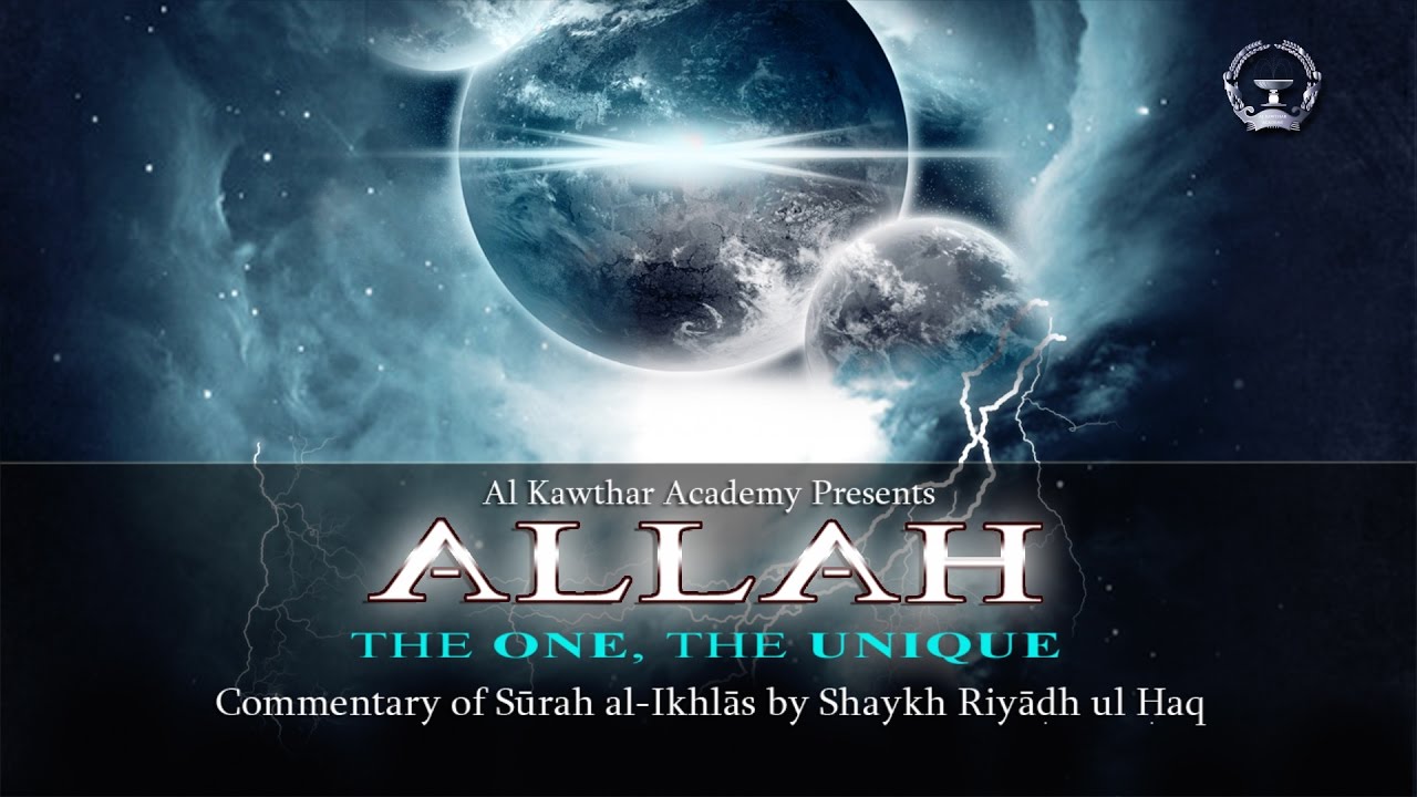 Allah, The One, The Unique: A Tafsir of Surat al-Ikhlas [Surah 112]