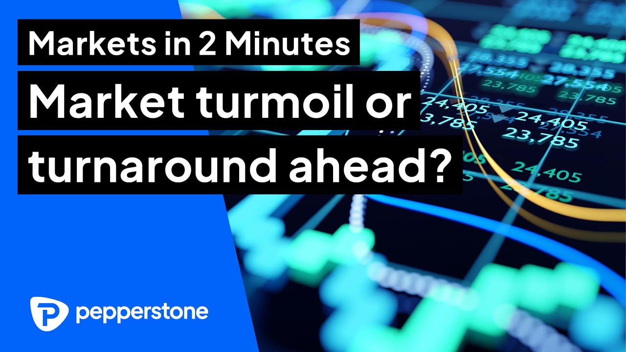 Markets in 2 Minutes: Market turmoil or turnaround ahead?