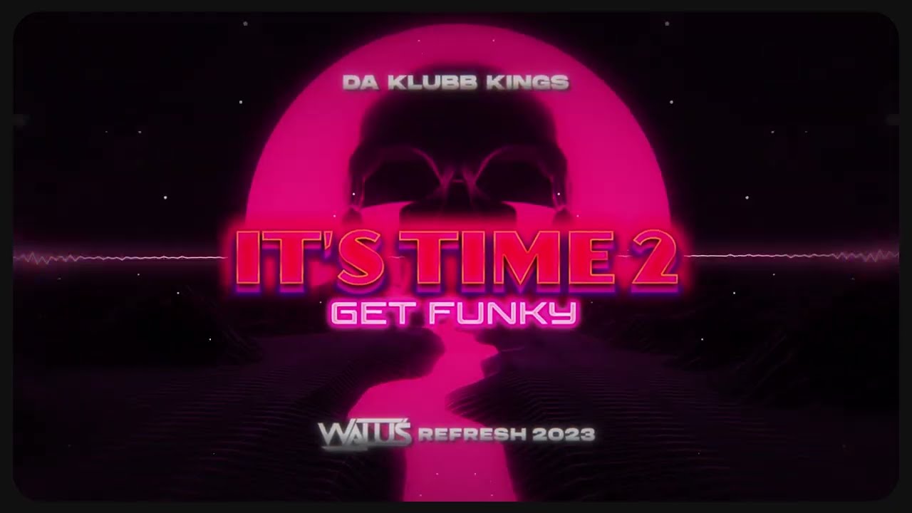 Da Klubb Kings - It's Time 2 Get Funky  (WALUŚ  Refresh) 2023