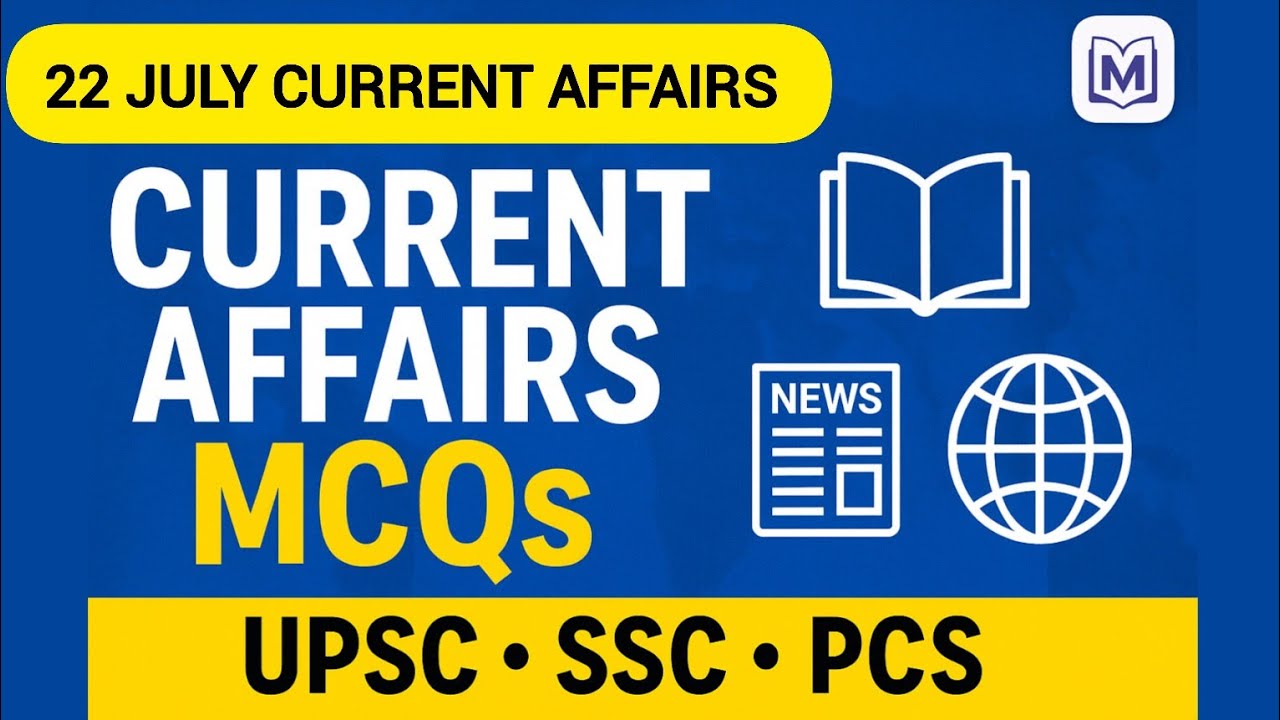 🗓️22 July 2025 - Current Affairs MCQs |Bilingual Questions with Answers & Explanation|UPSC, SSC,PCS.