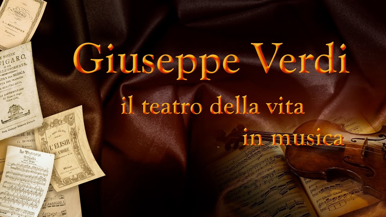 GIUSEPPE VERDI, IL TEATRO DELLA VITA IN MUSICA