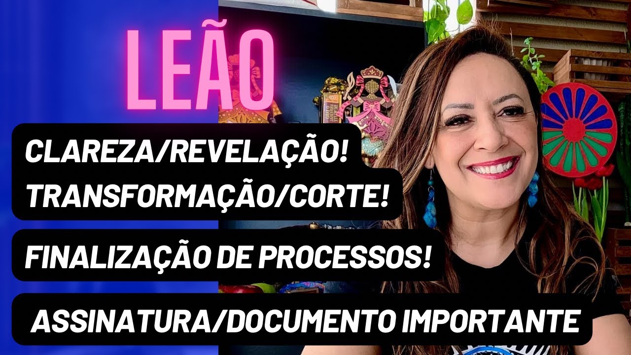 LEÃO ♌️ Clareza/Revelação•Assinatura/Documento Importante•Finalização Processo•Transformação/Corte!