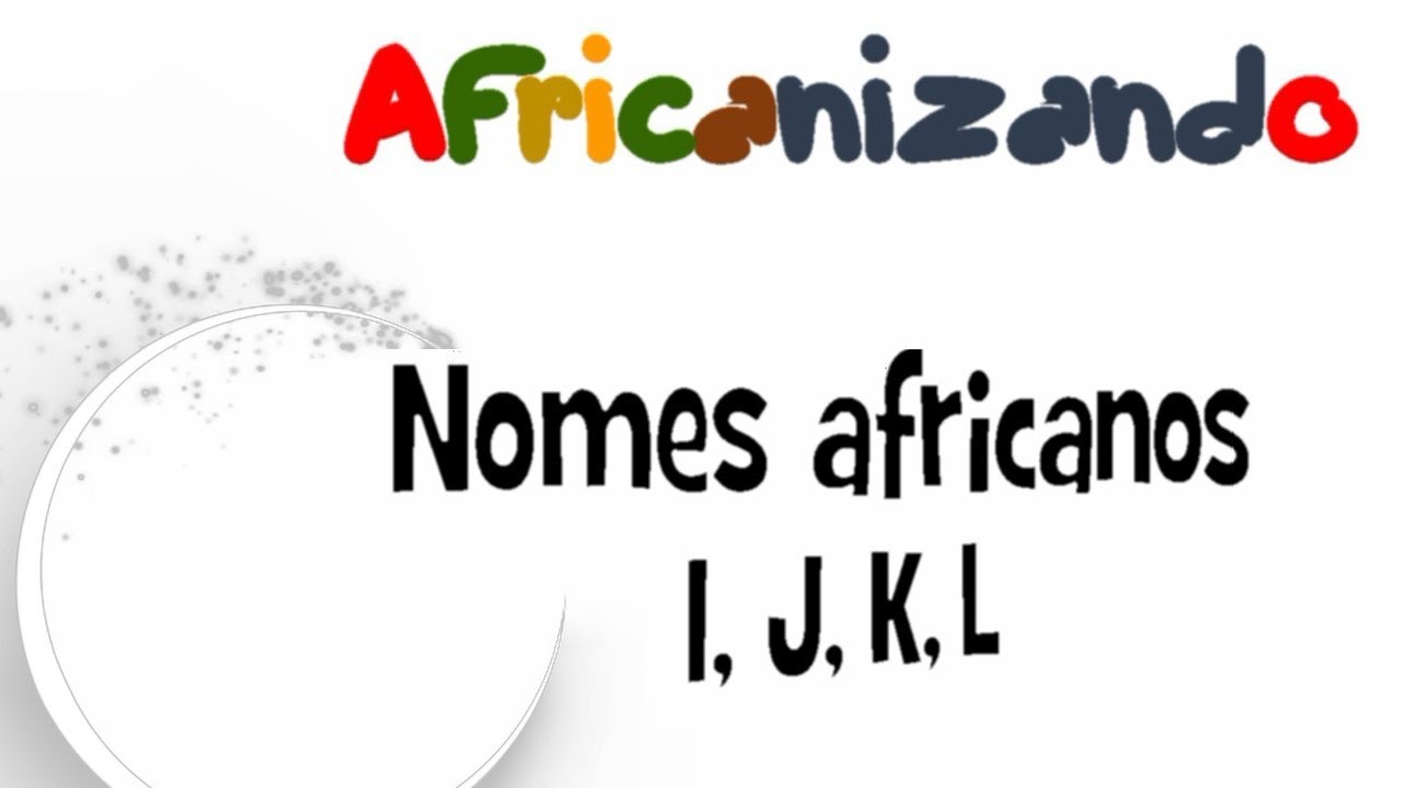 Nomes africanos e seus significados_I, J, K, L